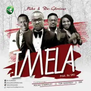 Mike X De-Glorious - Imela (Ft. Micah Stampley, Tim Godfrey & IBK)